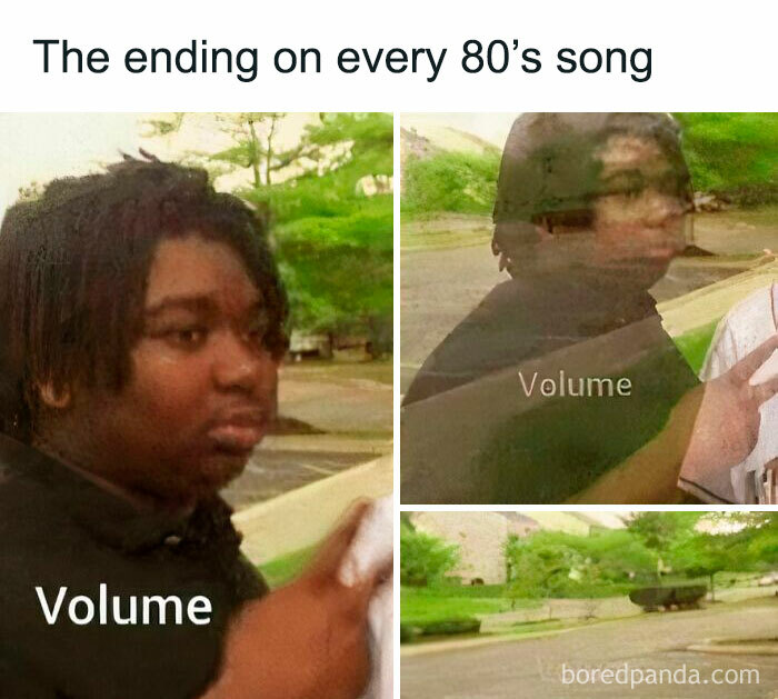 Person showing volume adjustment, with text "The ending on every 80’s song." Funny throwback image.