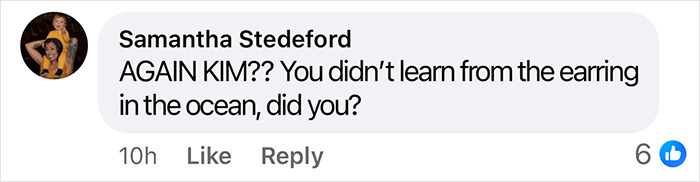 Comment reads: "AGAIN KIM?? You didn&rsquo;t learn from the earring in the ocean, did you?" addressing Kim Kardashian and publicity.
