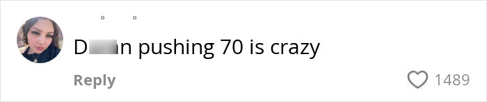 Comment with profile picture, stating: "D***n pushing 70 is crazy," with 1489 likes.