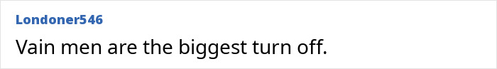 Comment by Londoner546 stating vain men are the biggest turn off.