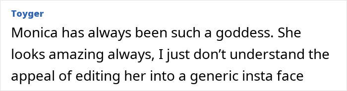 Sick edits of Monica Bellucci spark outrage; fan comments on natural beauty.