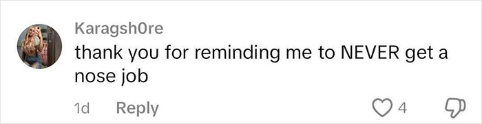 Commentary on rhinoplasty, saying "thank you for reminding me to NEVER get a nose job," with 4 likes and 1 dislike.