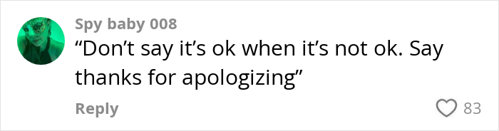 Parenting advice comment saying, 'Don’t say it’s ok when it’s not. Say thanks for apologizing,' with 83 likes. Parenting advice comment saying, 'Don’t say it’s ok when it’s not. Say thanks for apologizing,' with 83 likes.