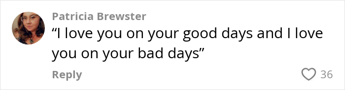 A text message from Patricia Brewster saying, “I love you on your good days and bad days,” with 36 likes. A text message from Patricia Brewster saying, “I love you on your good days and bad days,” with 36 likes.