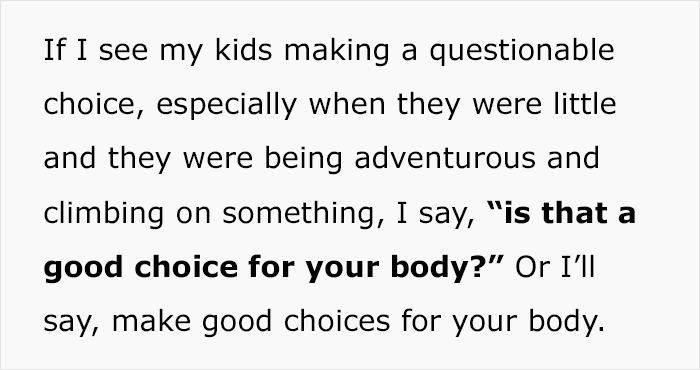 Text offering a parenting one-liner about making good choices for the body when kids are adventurous. Text offering a parenting one-liner about making good choices for the body when kids are adventurous.