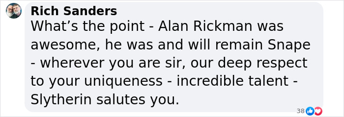 Comment expressing admiration for Alan Rickman as Snape, referencing the new Harry Potter series makeover controversy. Comment expressing admiration for Alan Rickman as Snape, referencing the new Harry Potter series makeover controversy.