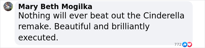 Mary Beth Mogilka's comment praises the Cinderella remake, saying it's unbeatable and beautifully executed.