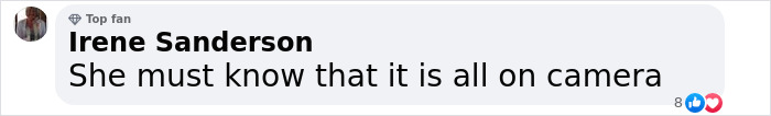 Comment by Irene Sanderson reads, "She must know that it is all on camera. Comment by Irene Sanderson reads, "She must know that it is all on camera.