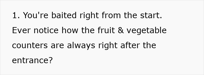 Supermarkets use tricks like placing fruits and vegetables at the entrance to influence shopping behavior.