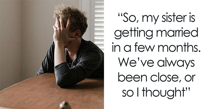 “AITA For Refusing To Attend My Sister’s Wedding After What She Did?”