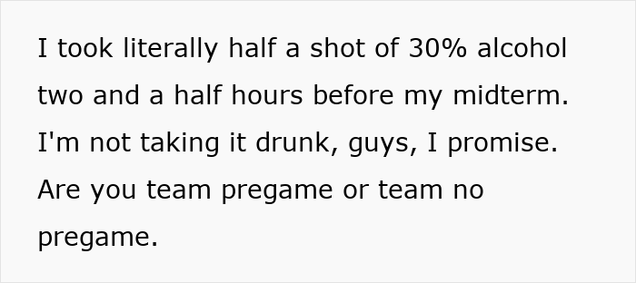 College student humorously pregaming midterm with a small alcohol shot, questioning the benefits of pregaming before exams.