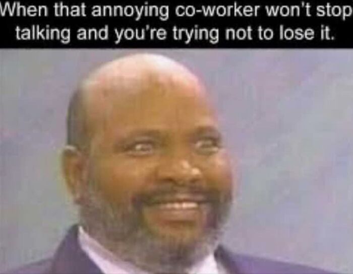 Bald man smiling awkwardly, with text about dealing with an annoying co-worker. Funny work meme about office frustration.