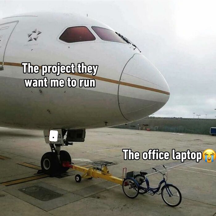 Funny work meme of a big plane labeled "The project" and a small bike labeled "The office laptop."