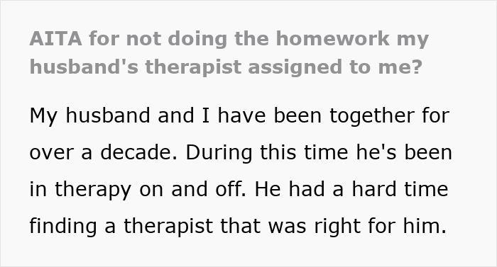 Text excerpt about a wife questioning doing homework assigned by her husband’s therapist in their relationship. Text excerpt about a wife questioning doing homework assigned by her husband’s therapist in their relationship.