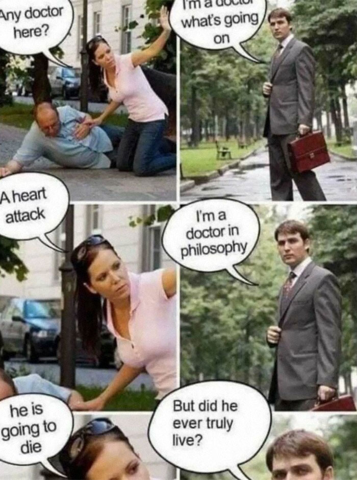 Man in suit with a briefcase called for help during a heart attack. He reveals he's a doctor in philosophy, adding existential humor.