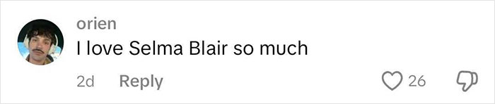 Comment expressing admiration for Selma Blair's amazing personality with 26 likes. Comment expressing admiration for Selma Blair's amazing personality with 26 likes.
