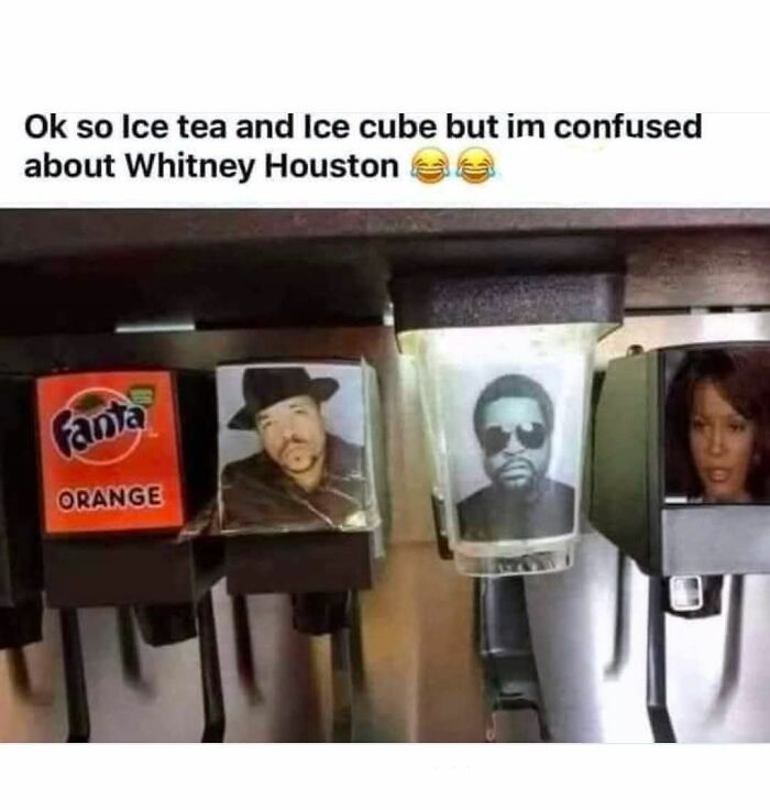 Funny meme showing soda machine labels with images of Ice Cube, Ice T, and Whitney Houston, adding humor to the noise around you.