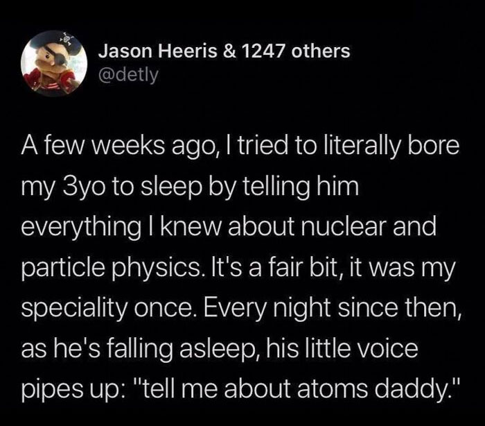 Relatable parenting meme about Dad trying to put his 3-year-old to sleep by discussing nuclear physics, with unexpected results.