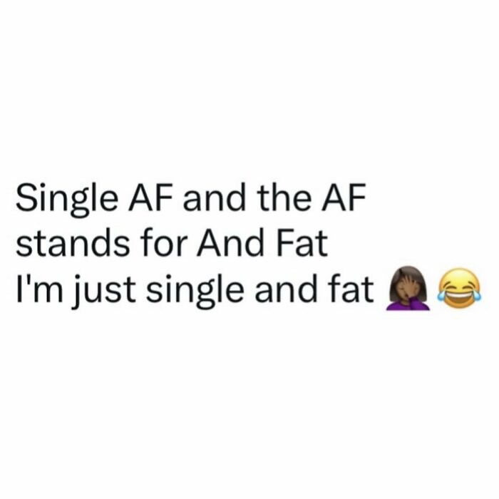 Funny meme text about being single and fat with emojis illustrating humor and relatable feelings for meme lovers.