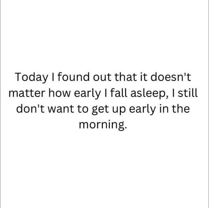 Text meme about not wanting to get up early in the morning, part of funny memes to help insulate from noise.