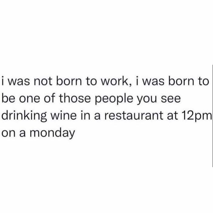 Funny meme text about preferring relaxing with wine at noon on a Monday, showing humor to insulate from world noise.