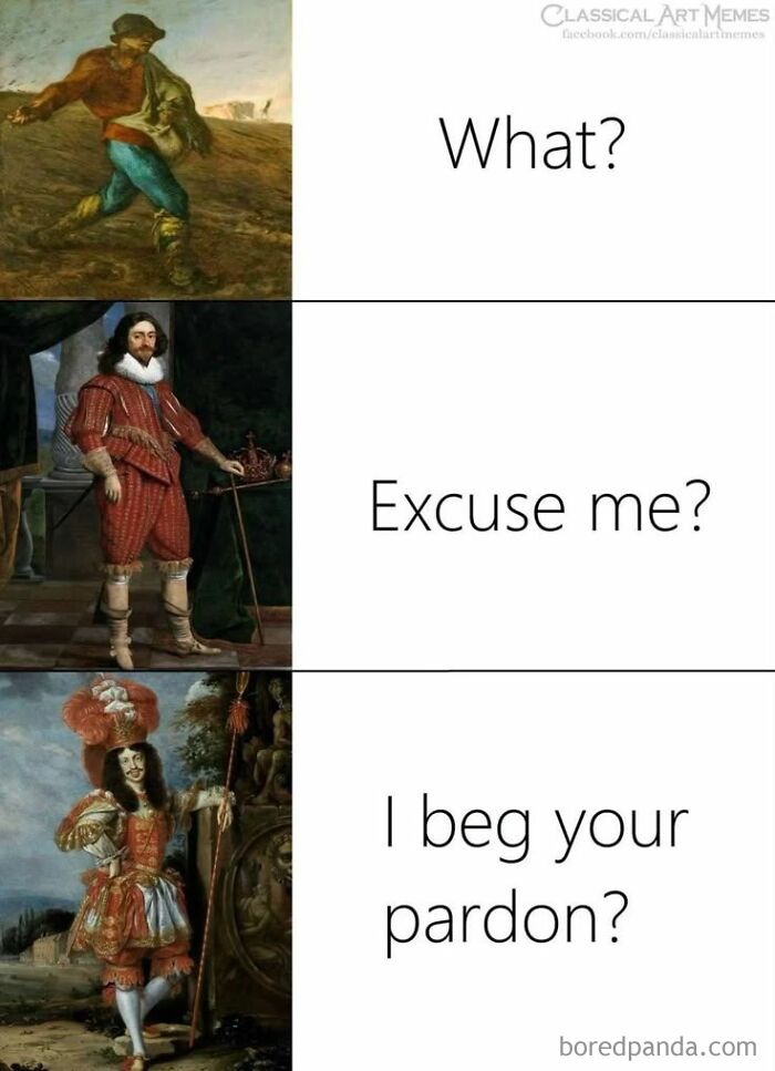 Three classical art figures with modern humorous captions saying What, Excuse me, and I beg your pardon, meme style.