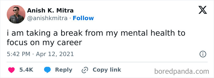 Relatable work meme: "I am taking a break from my mental health to focus on my career" tweet by Anish K. Mitra.