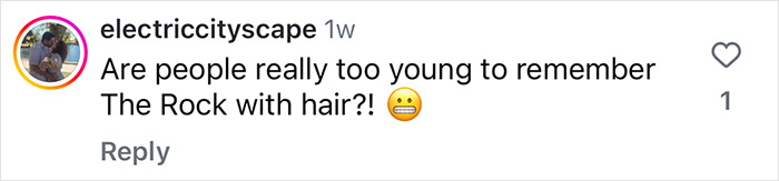 Comment questioning if people recall Dwayne Johnson, The Rock, with hair.