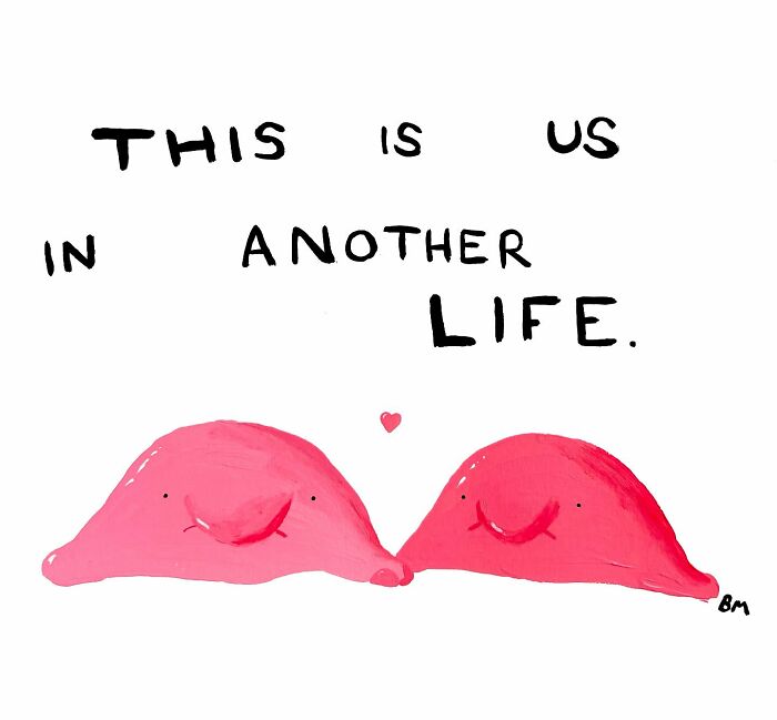 Two pink blobby animals with smiles, hearts above, and the text "This is us in another life." by Billy Murphy.