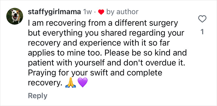 Comment on recovery and surgery experience, offering support and prayers for complete recovery, in response to plastic surgery.