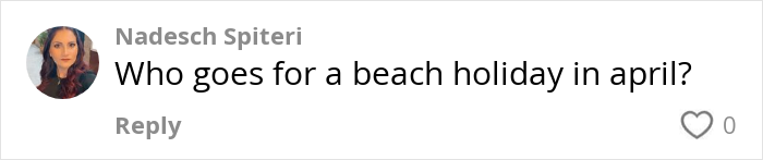 A comment by Nadesch Spiteri questioning the timing of a beach holiday in April, related to a 5-star resort experience in Turkey. A comment by Nadesch Spiteri questioning the timing of a beach holiday in April, related to a 5-star resort experience in Turkey.