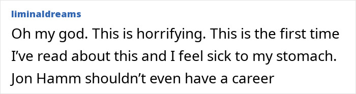 Comment expressing outrage over Jon Hamm's past, questioning his career.
