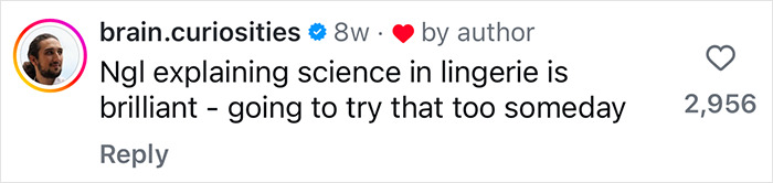 Comment praising neuroscience videos in lingerie, with a user excited to try the idea. Comment praising neuroscience videos in lingerie, with a user excited to try the idea.