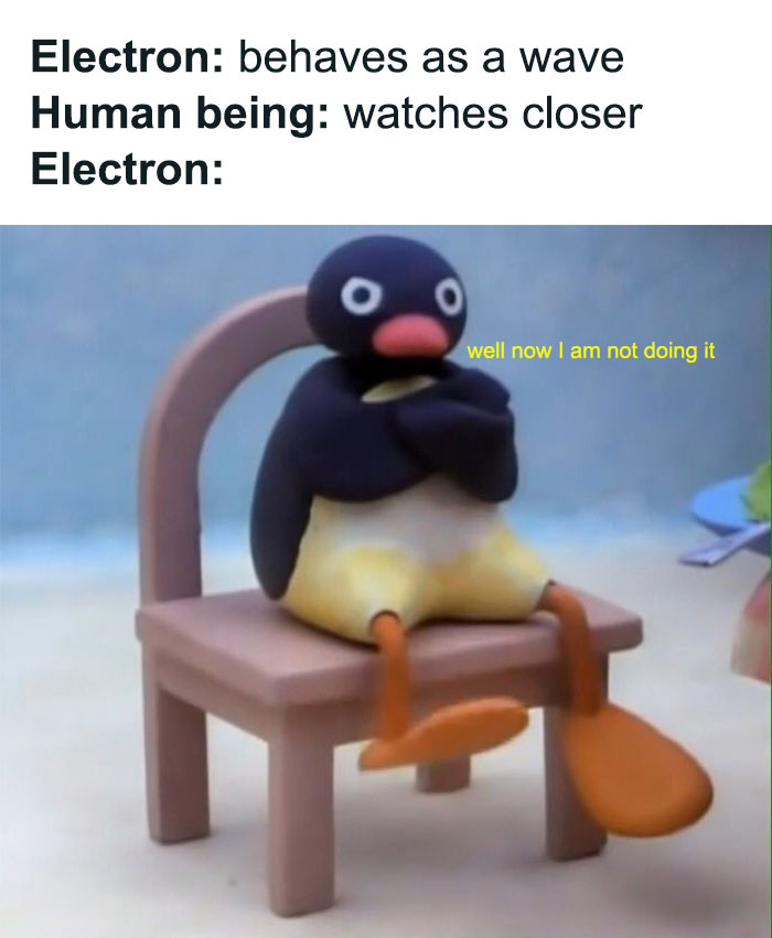 Funny meme about physics with a penguin cartoon showing reluctance, humorously illustrating electron behavior.