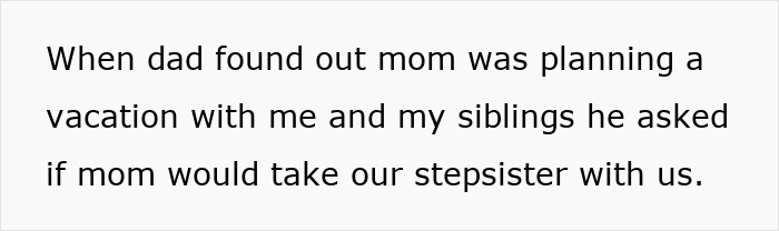 Text discussing a dad wanting the stepsister to join a vacation planned by mom for her kids. Text discussing a dad wanting the stepsister to join a vacation planned by mom for her kids.