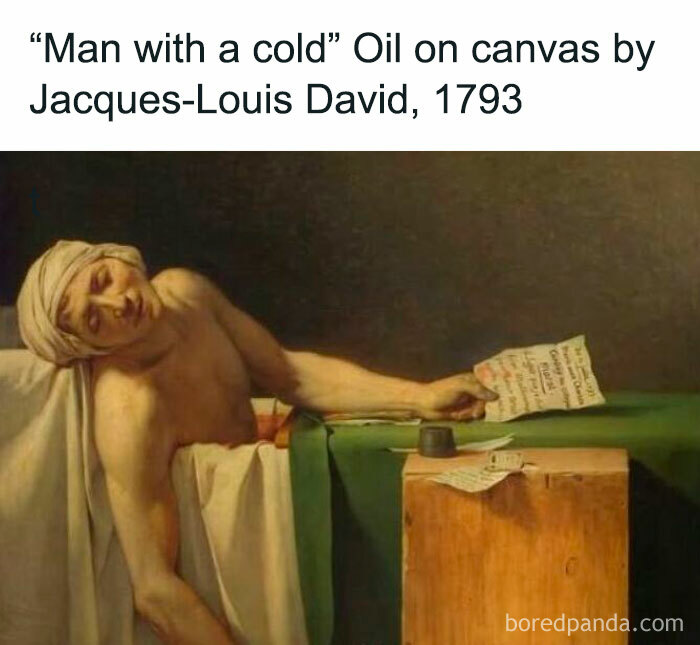 Classical painting meme featuring "Man with a Cold" by Jacques-Louis David, 1793.