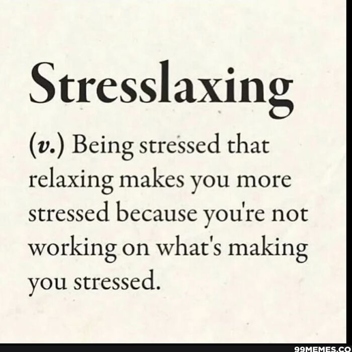 "Funny meme text defining 'stresslaxing' as stress from trying to relax."