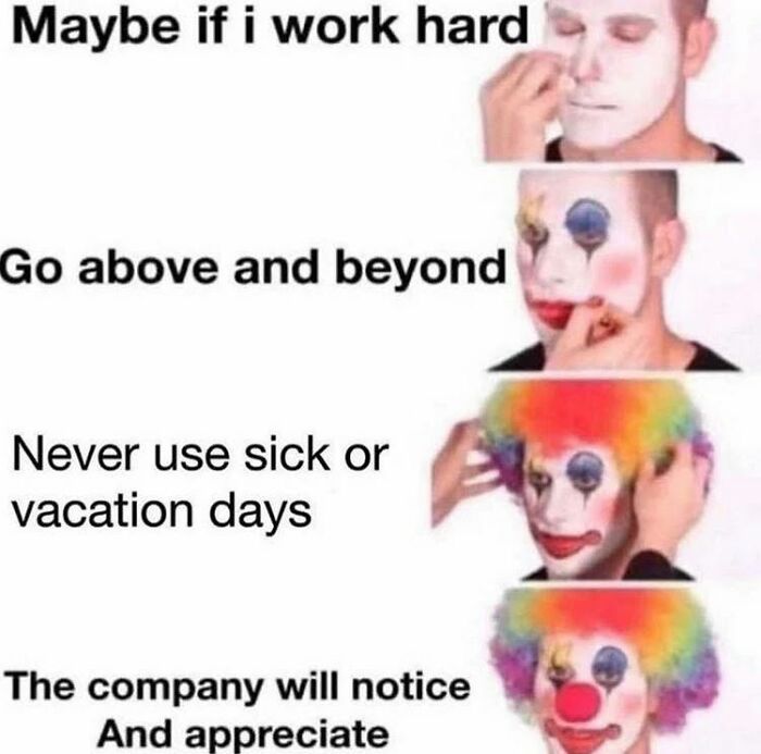 Clown meme about work, portraying unrealistic expectations with "Eat Trash, Be Free" humor.