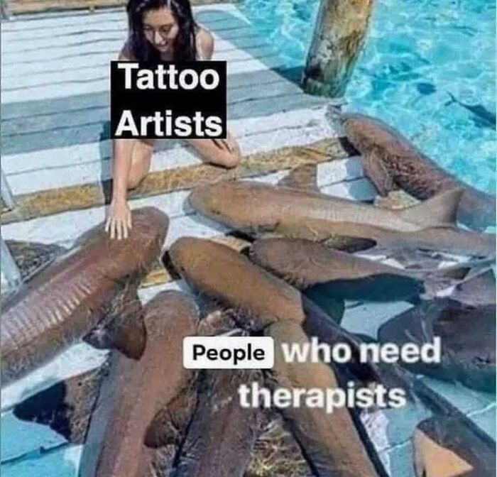 A woman labeled "Tattoo Artists" touches sharks labeled "People who need therapists," creating an unhinged meme scenario.
