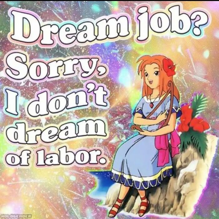 Anime character with floral dress, text stating "Dream job? Sorry, I don't dream of labor," reflecting relatable memes.