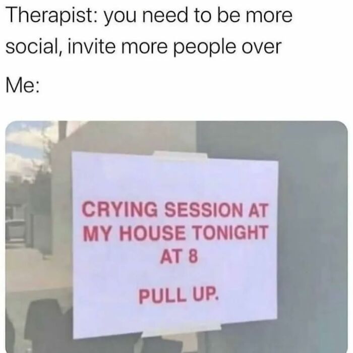 Therapist suggests socializing; meme shows invitation to a "crying session" as a humorous take on being more social.