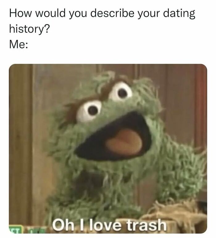 Green character joyfully saying "Oh I love trash," humorously referencing dating history.