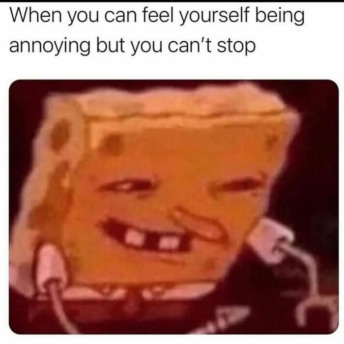 Blurry SpongeBob meme looking smug with caption about being annoying. Memes humor and relatability.