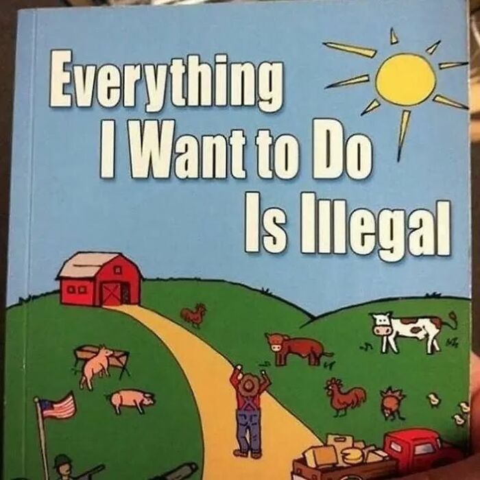Farmer on a cartoon farm holding his hat, surrounded by animals under a sun with the text "Everything I Want to Do Is Illegal".