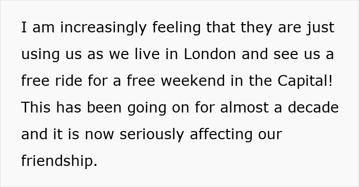 Text about feeling used by friends for free weekends in London, affecting the friendship. 
