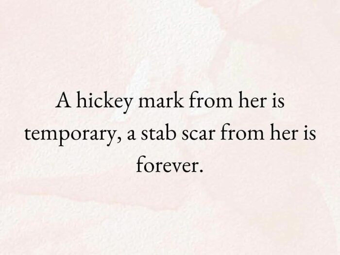 Funny meme text about a hickey mark being temporary and a stab scar being forever to help insulate from noise.