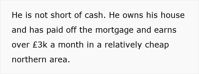 Text excerpt about a man owning his house, paid off mortgage, and earning over &pound;3k monthly in a cheap northern area.