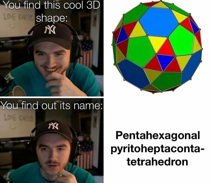 Person reacting to a complex physics meme about a 3D shape called pentahexagonal pyritoheptacontatetrahedron.