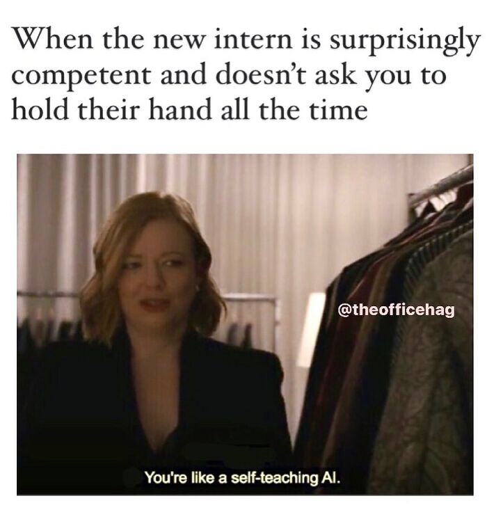 Woman impressed by competent intern, caption: "You're like a self-teaching AI." Work meme humor for struggling employees.