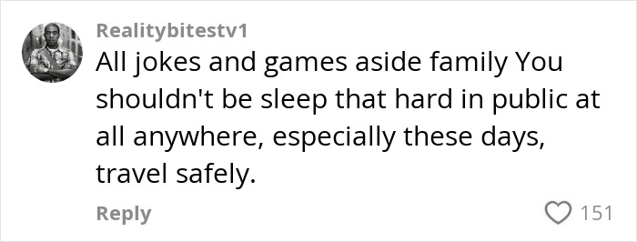 Comment on flight video: "You shouldn't sleep that hard in public, travel safely.